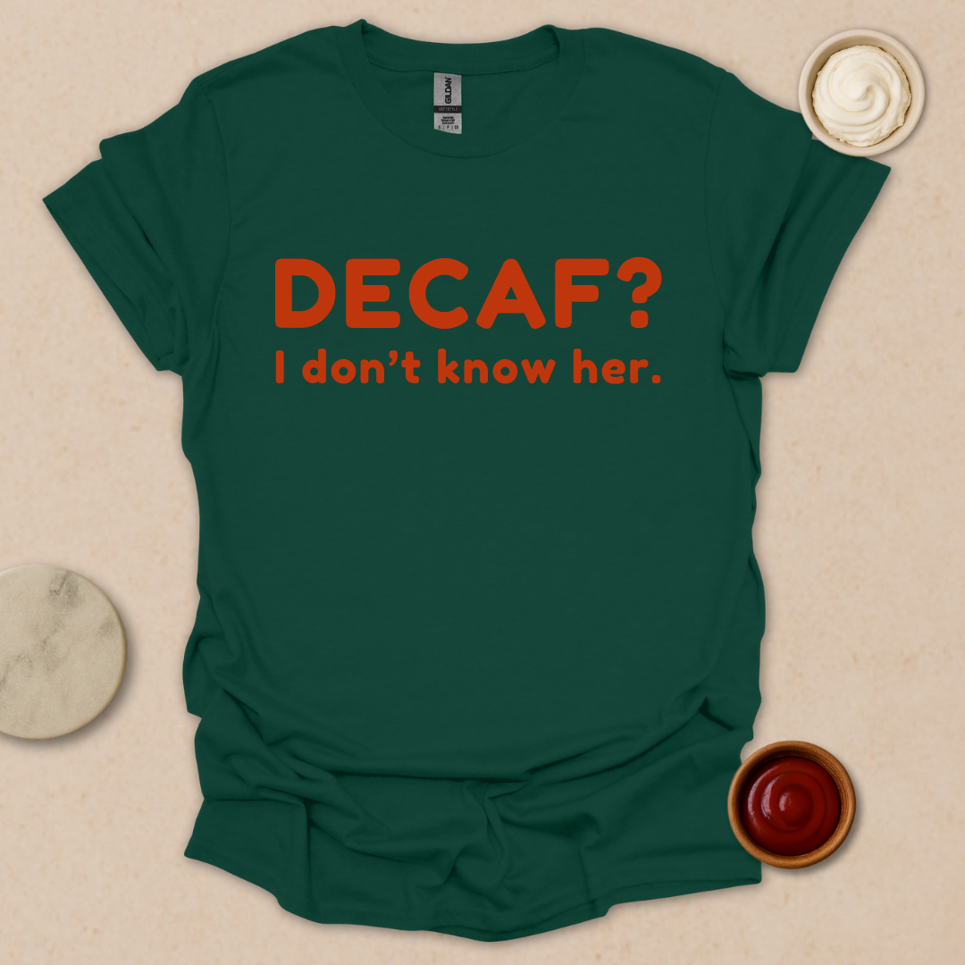 Decaf? Never heard of her - Espresso Lover Gift T-Shirt