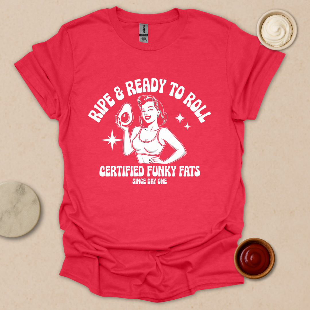 Ripe & Ready to Roll – Certified Funky Fats Tee T-Shirt