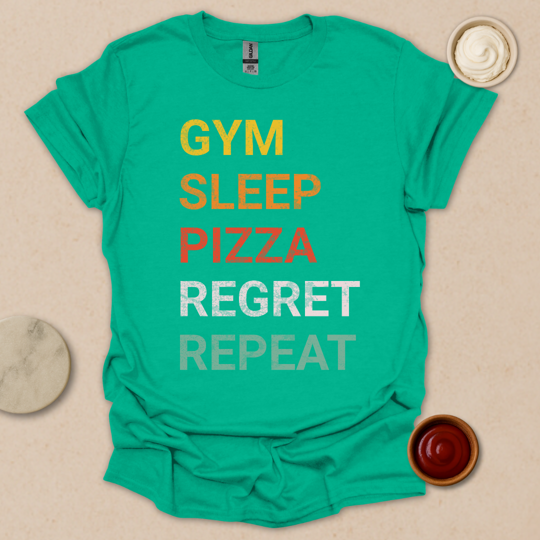 Gym. Sleep. Pizza. Regret. Repeat. T-Shirt
