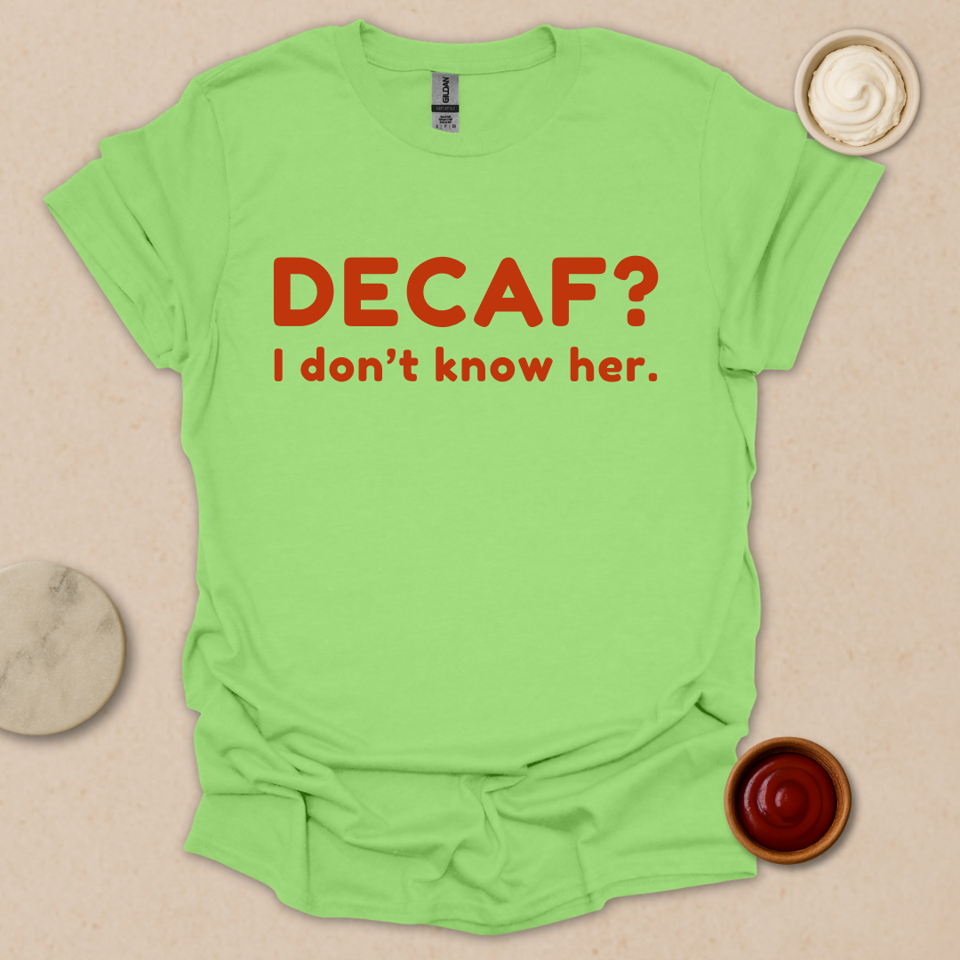 Decaf? Never heard of her - Espresso Lover Gift T-Shirt