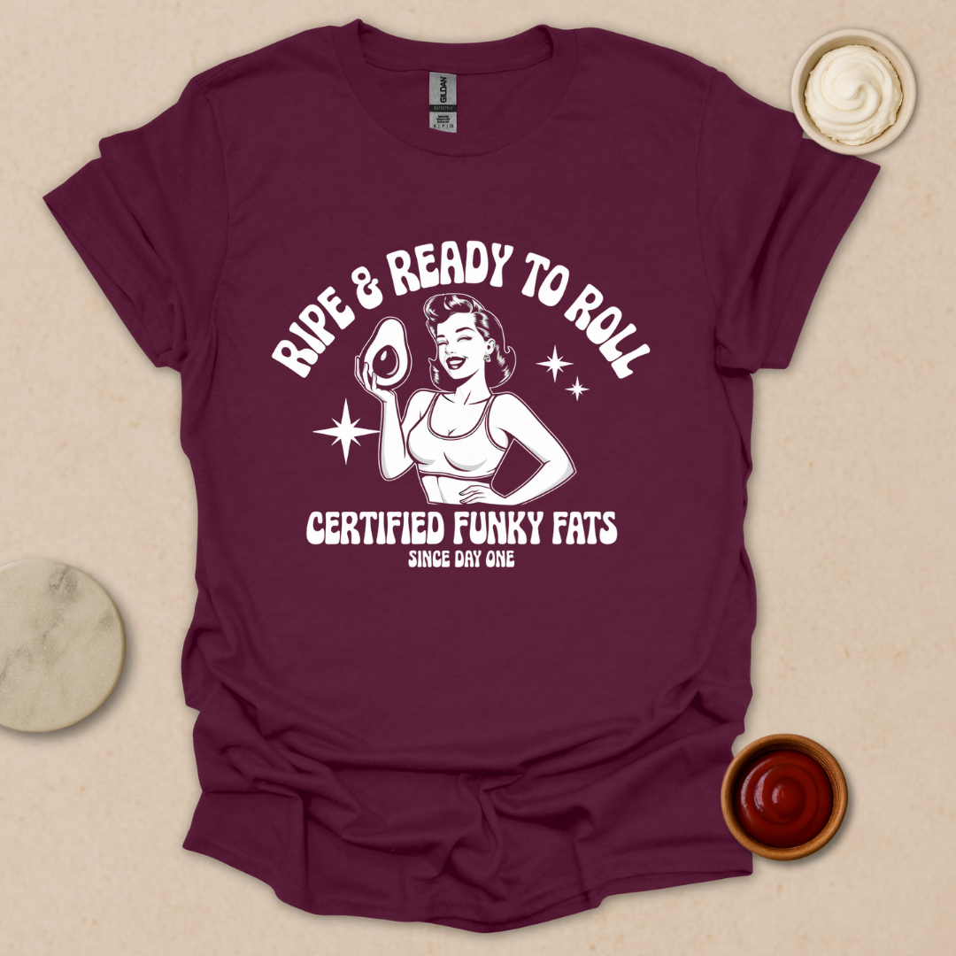 Ripe & Ready to Roll – Certified Funky Fats Tee T-Shirt