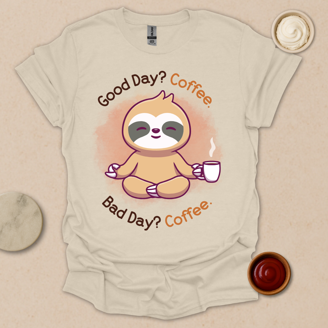 Good Day? Bad Day? Coffee. Sloth Modes. T-Shirt