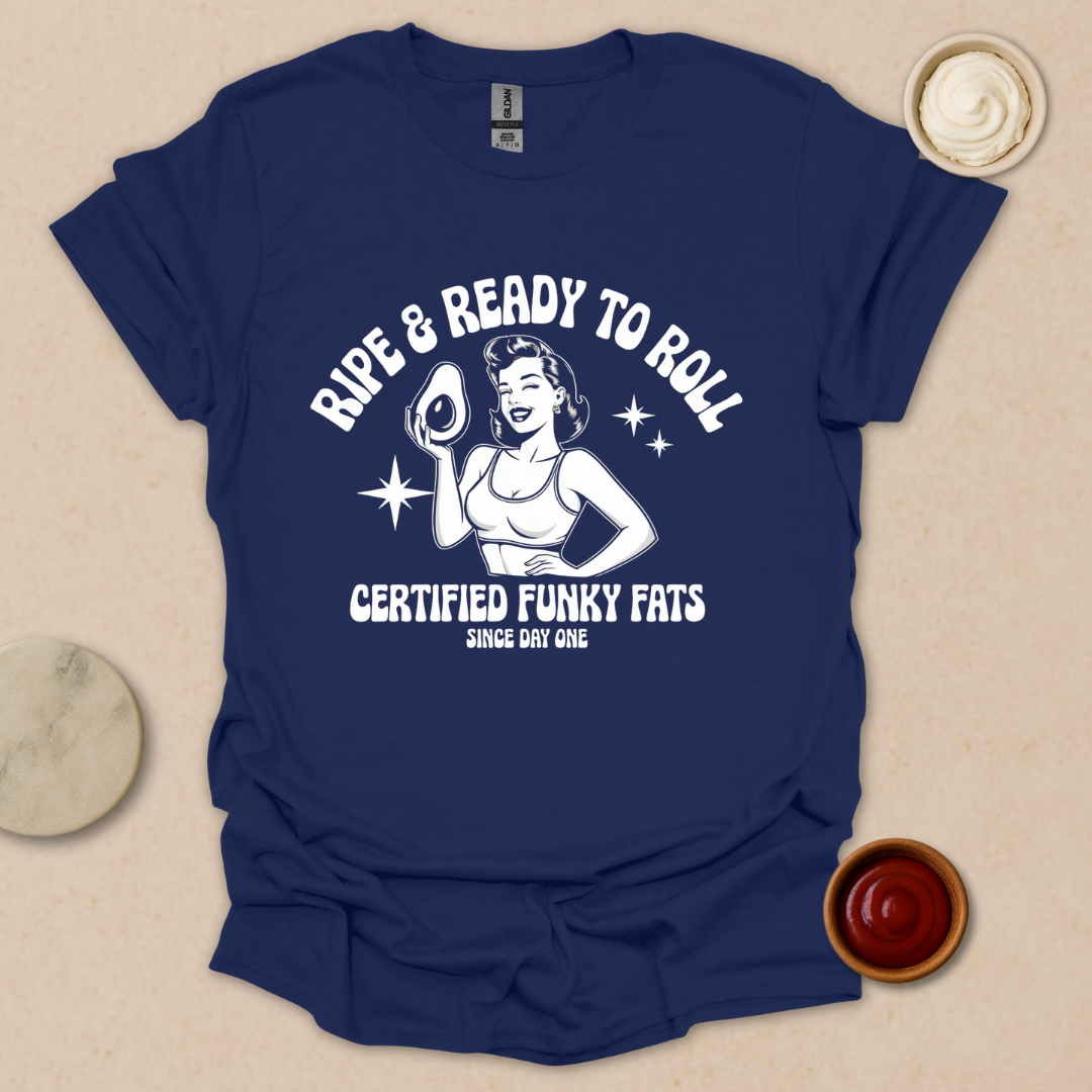 Ripe & Ready to Roll – Certified Funky Fats Tee T-Shirt