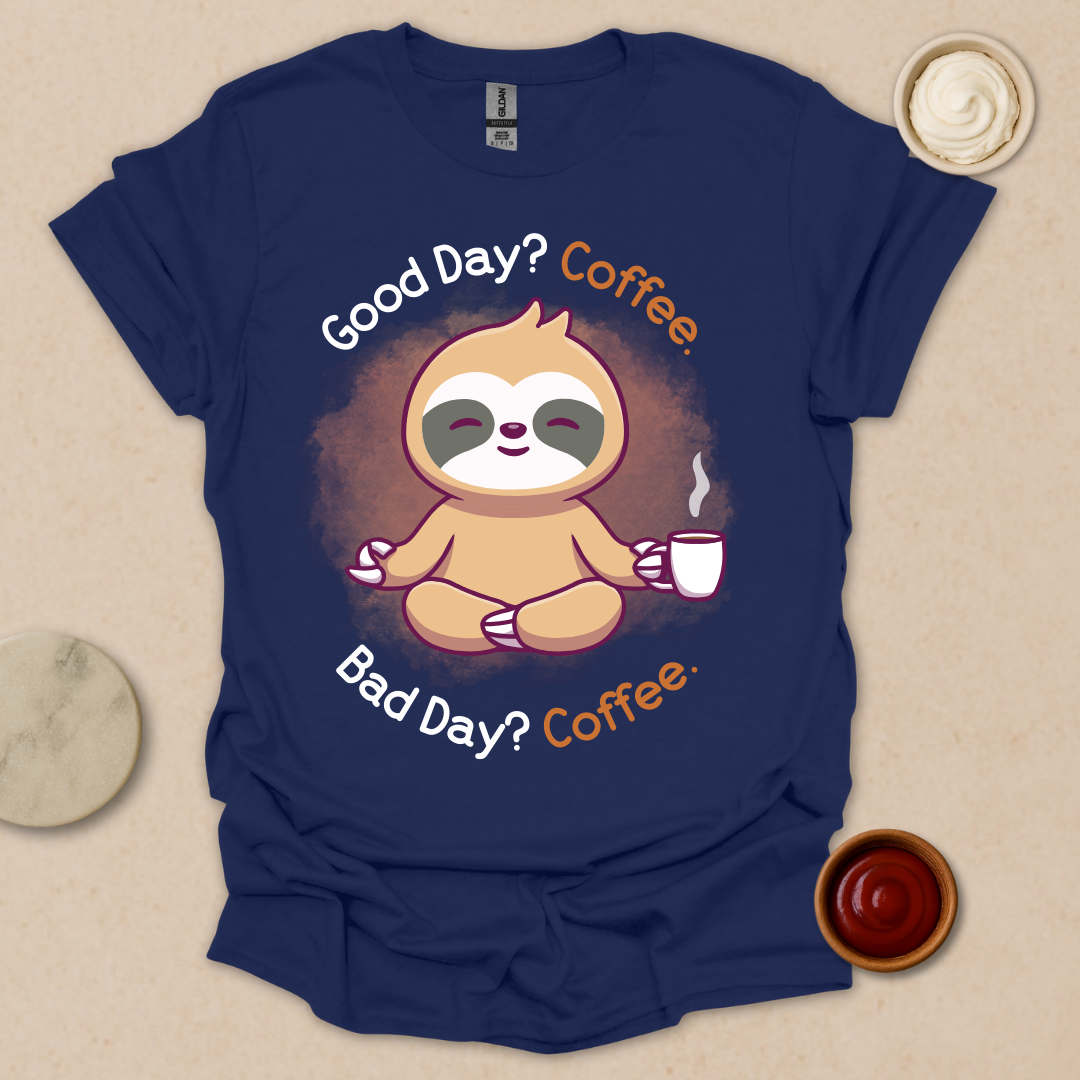 Good Day? Bad Day? Coffee. Sloth Modes. T-Shirt