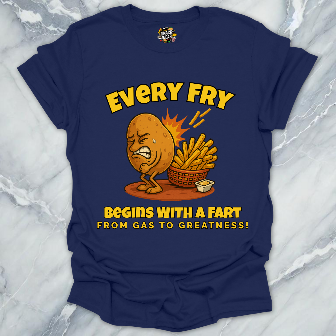 Every Fry Begins With a Fart T-Shirt