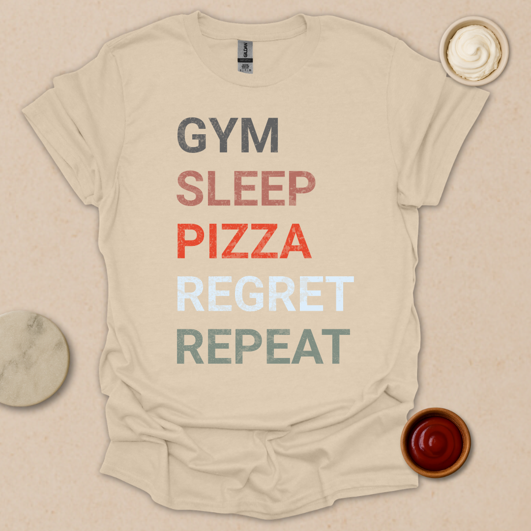 Gym. Sleep. Pizza. Regret. Repeat. T-Shirt