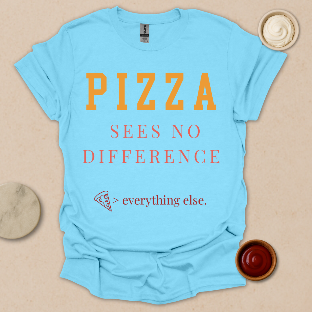 Pizza > Everything T-Shirt