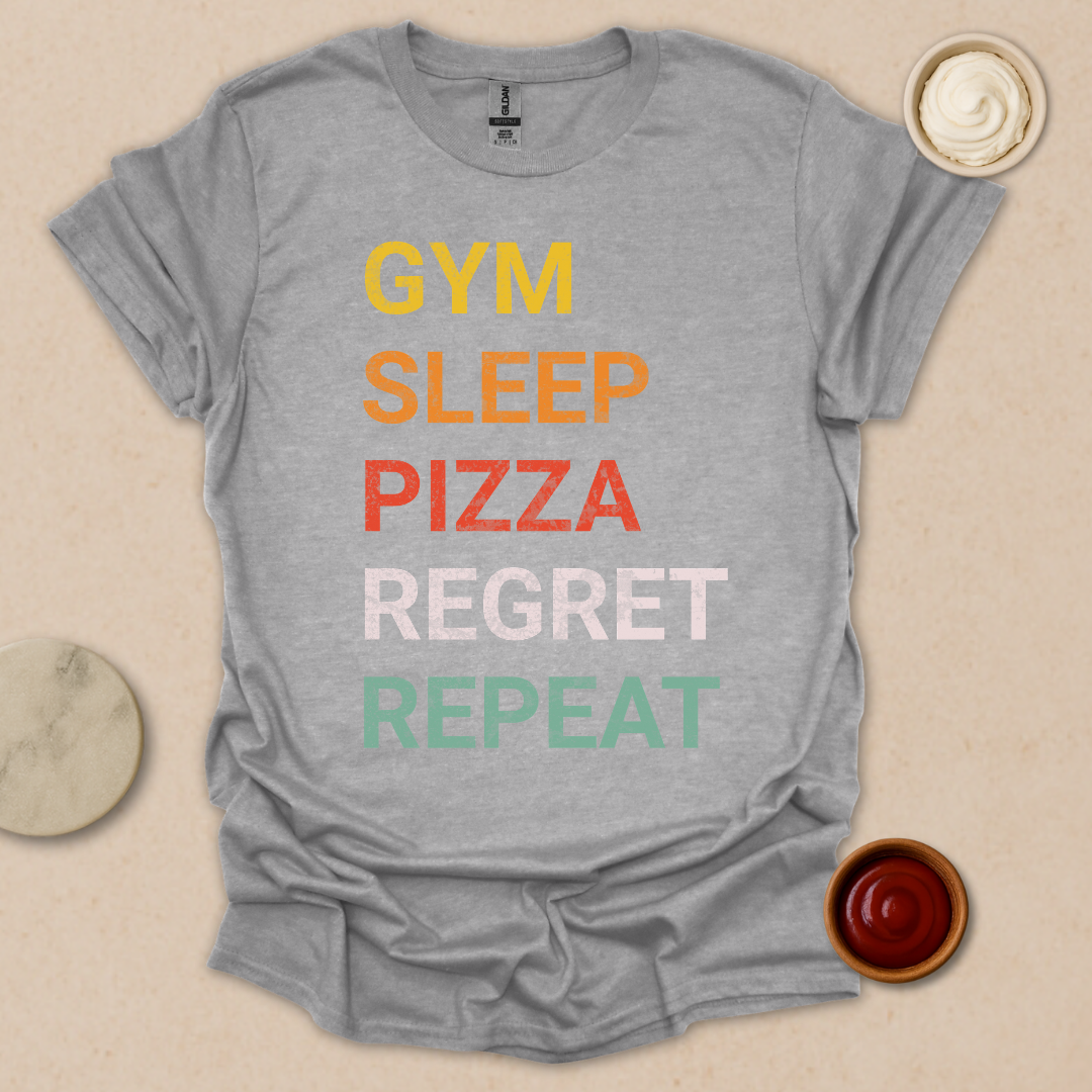 Gym. Sleep. Pizza. Regret. Repeat. T-Shirt