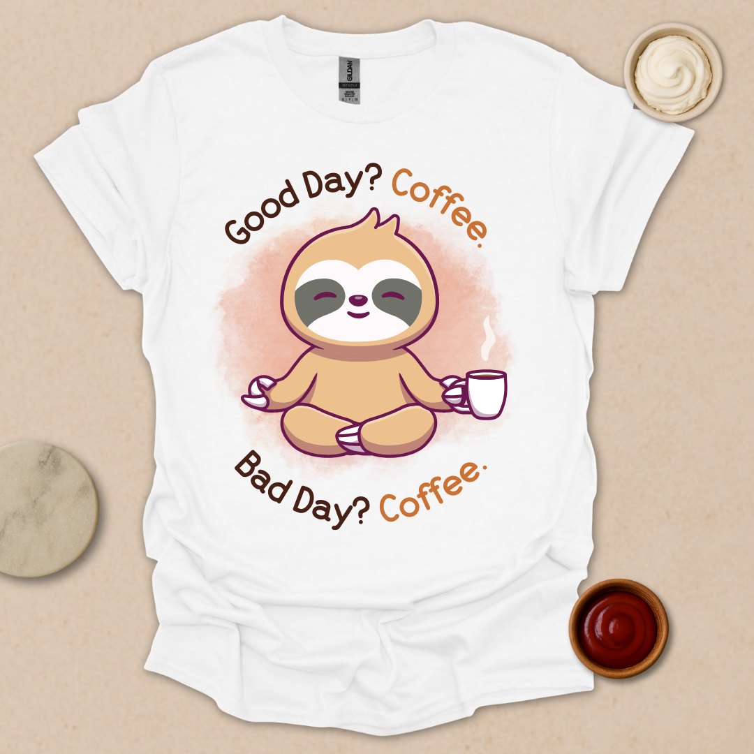 Good Day? Bad Day? Coffee. Sloth Modes. T-Shirt