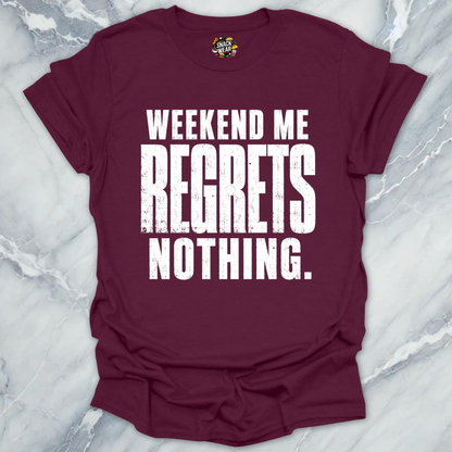 Weekend Me Regrets Nothing T-Shirt