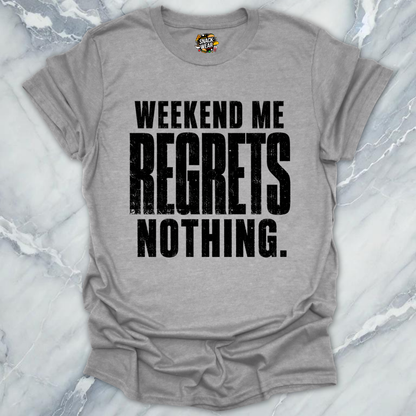 Weekend Me Regrets Nothing T-Shirt