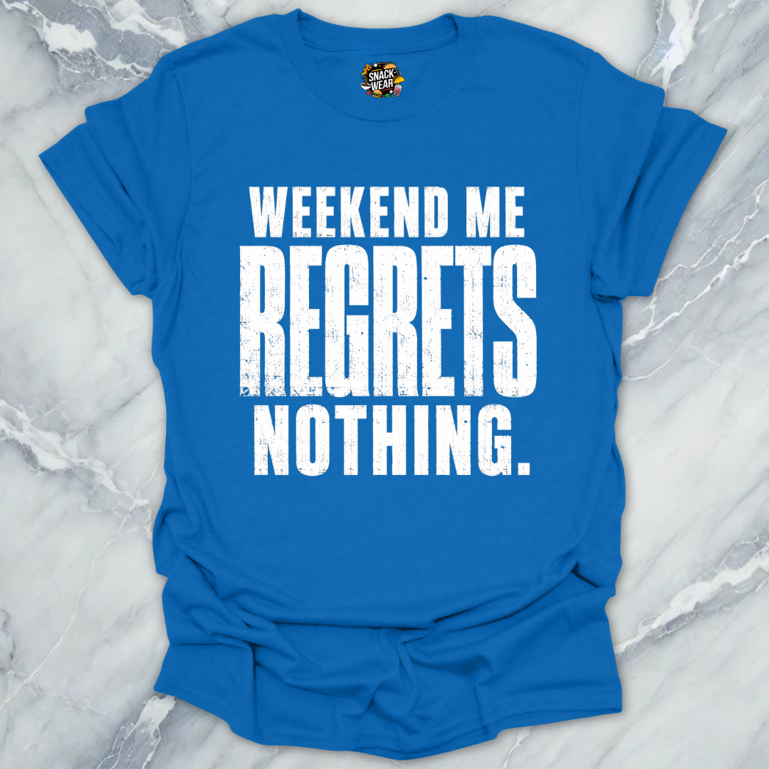Weekend Me Regrets Nothing T-Shirt