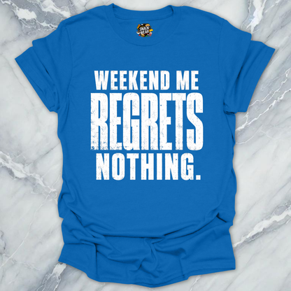 Weekend Me Regrets Nothing T-Shirt