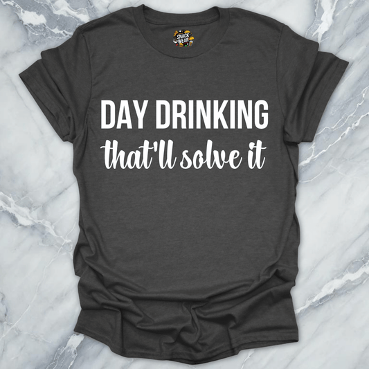 Day Drinking Solves It T-Shirt