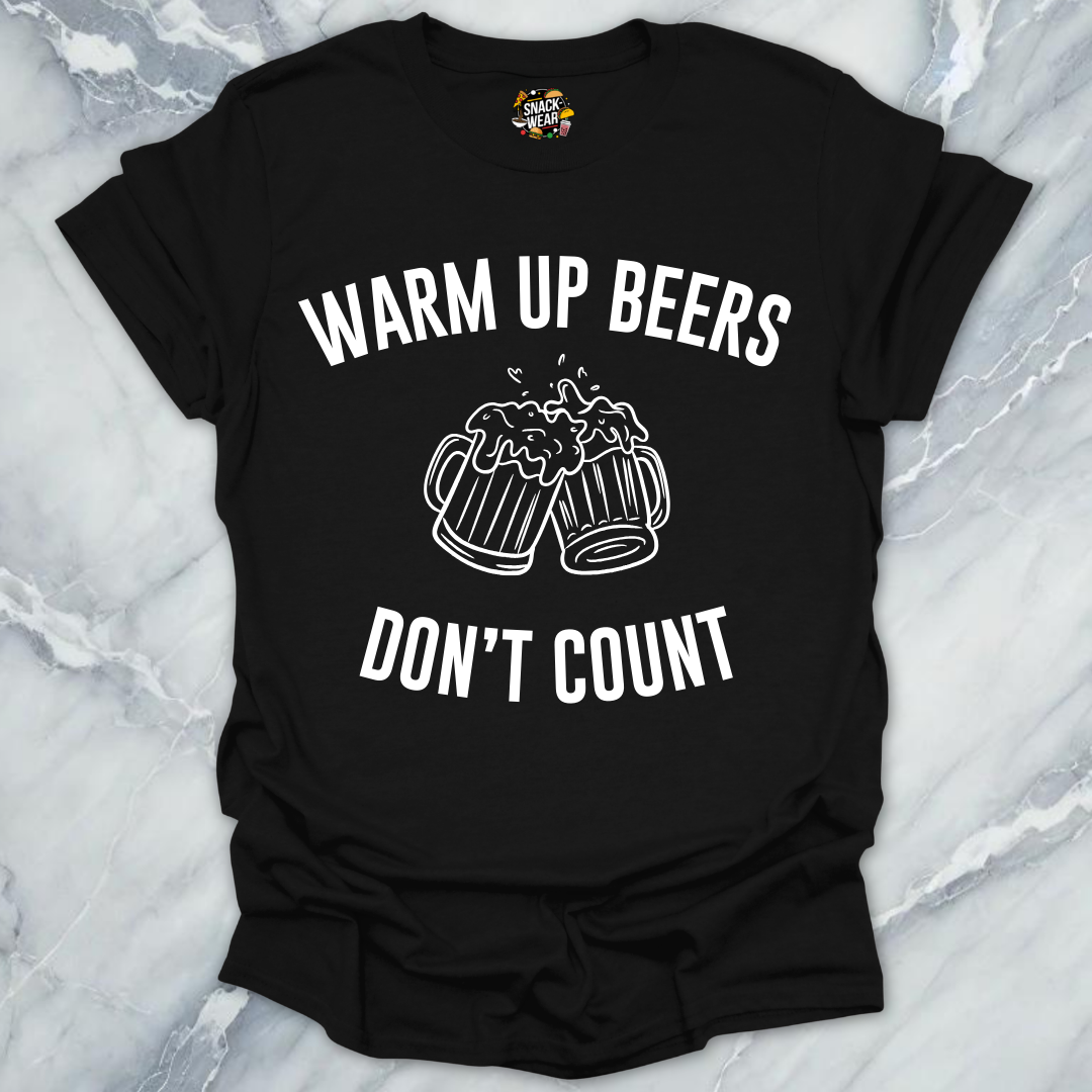 Warm Up Beers Don't Count T-Shirt