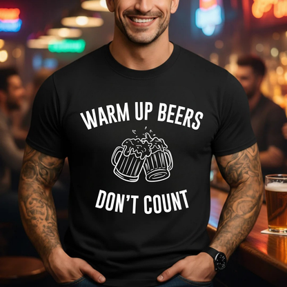Warm Up Beers Don't Count T-Shirt