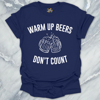 Warm Up Beers Don't Count T-Shirt