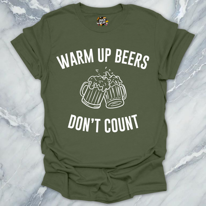 Warm Up Beers Don't Count T-Shirt