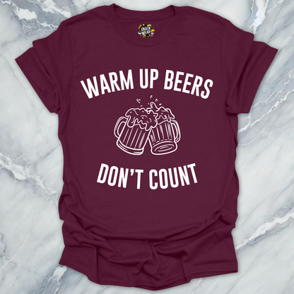Warm Up Beers Don't Count T-Shirt