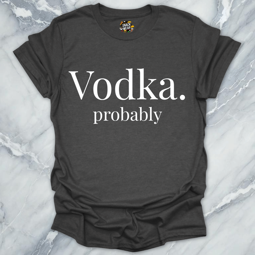 Vodka Probably T-Shirt