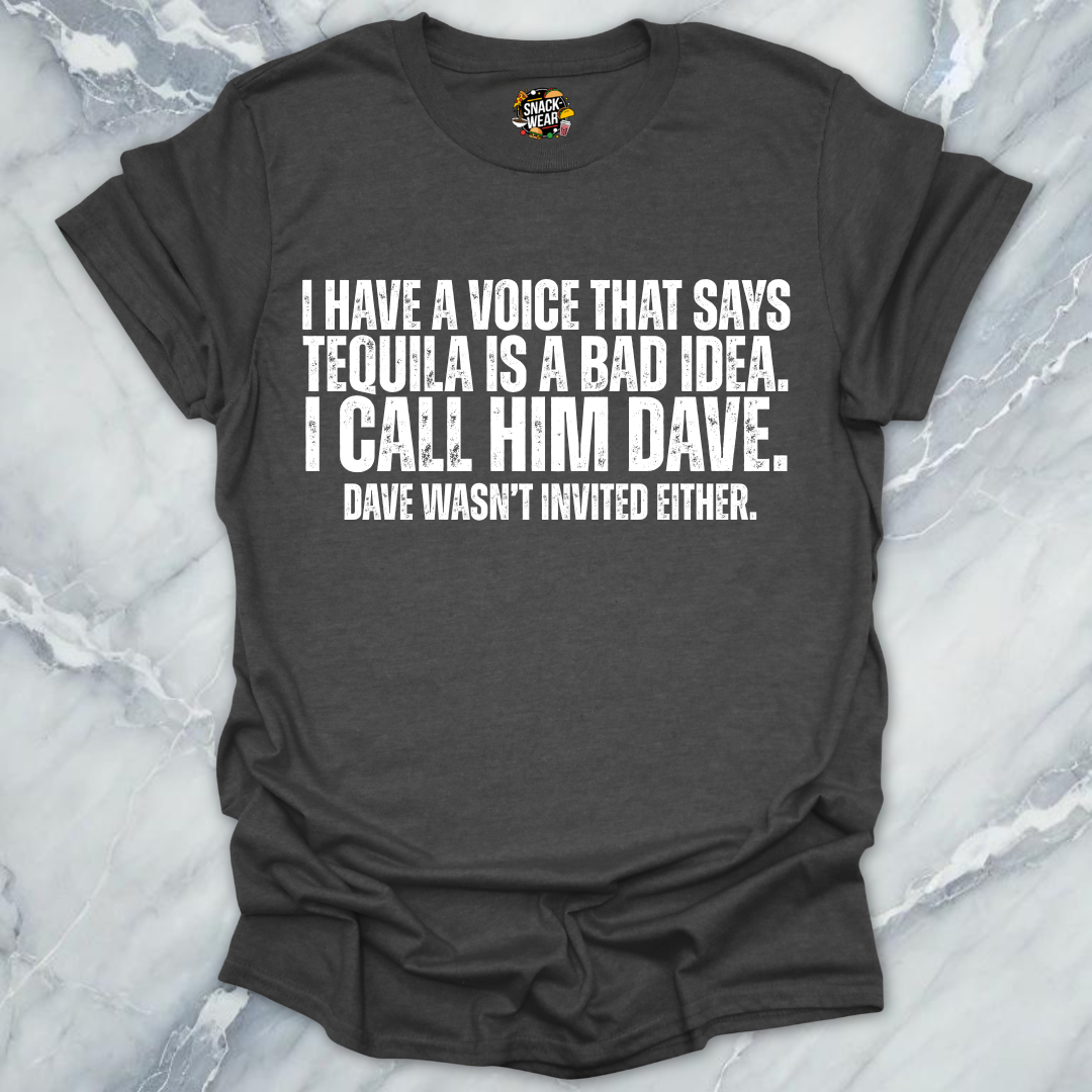 Dave Wasn't Invited Tequila T-Shirt