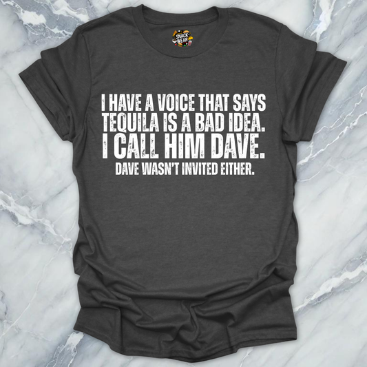 Dave Wasn't Invited Tequila T-Shirt