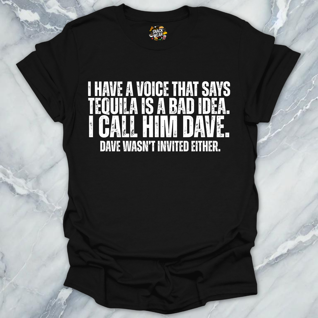 Dave Wasn't Invited Tequila T-Shirt