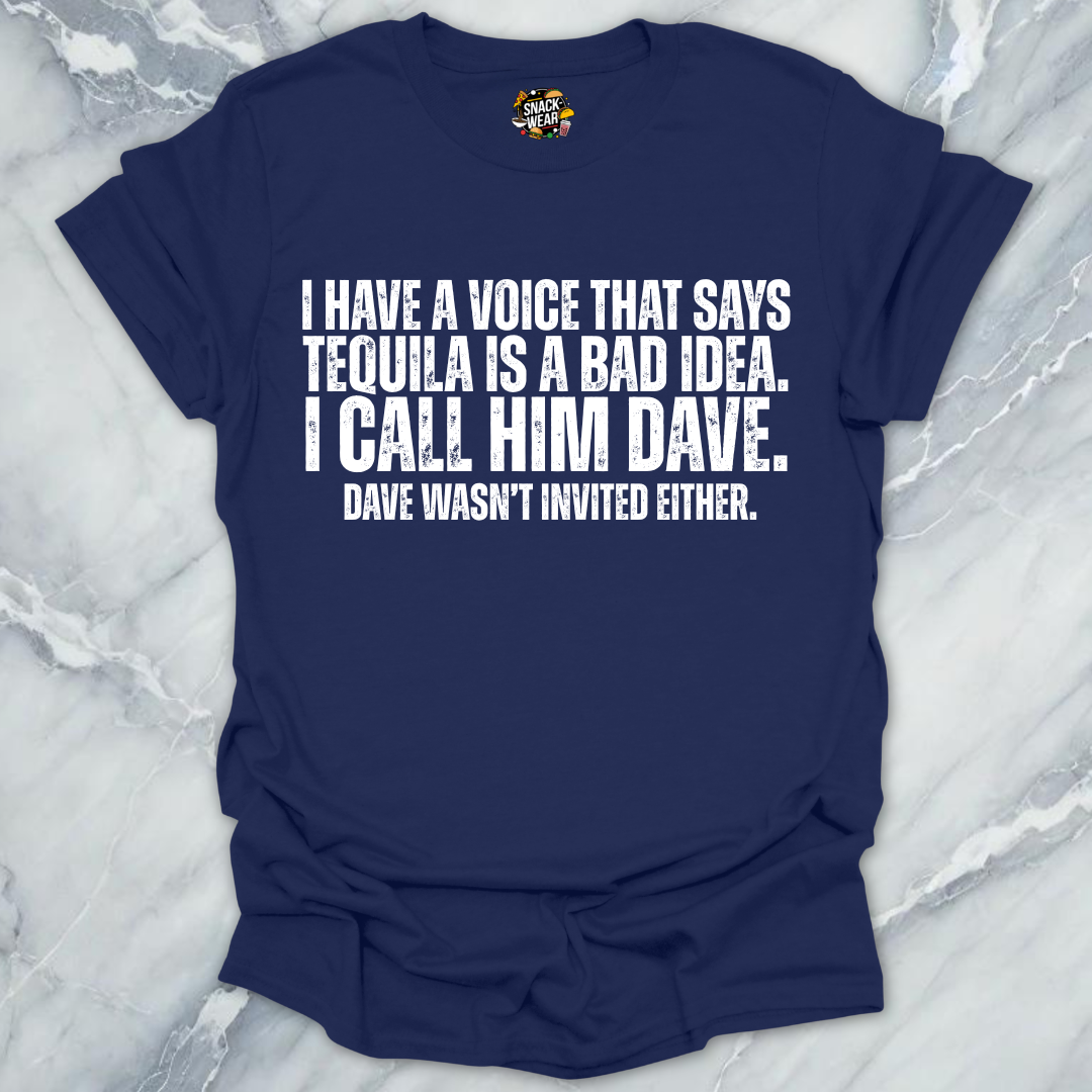 Dave Wasn't Invited Tequila T-Shirt