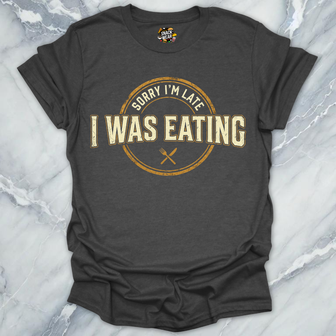 Late Because Eating T-Shirt