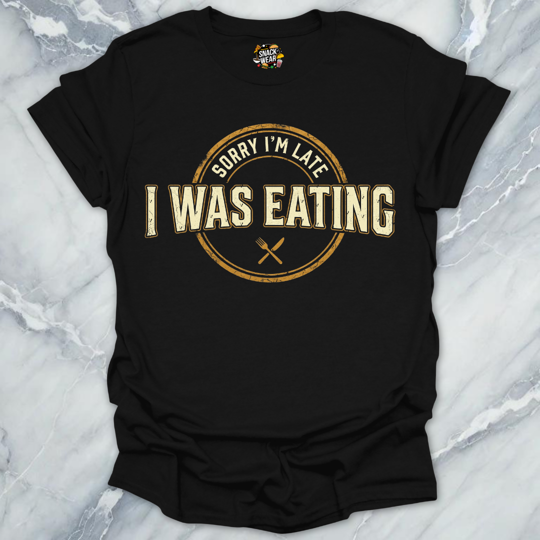 Late Because Eating T-Shirt