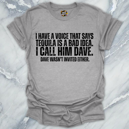Dave Wasn't Invited Tequila T-Shirt