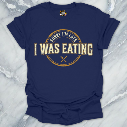 Late Because Eating T-Shirt