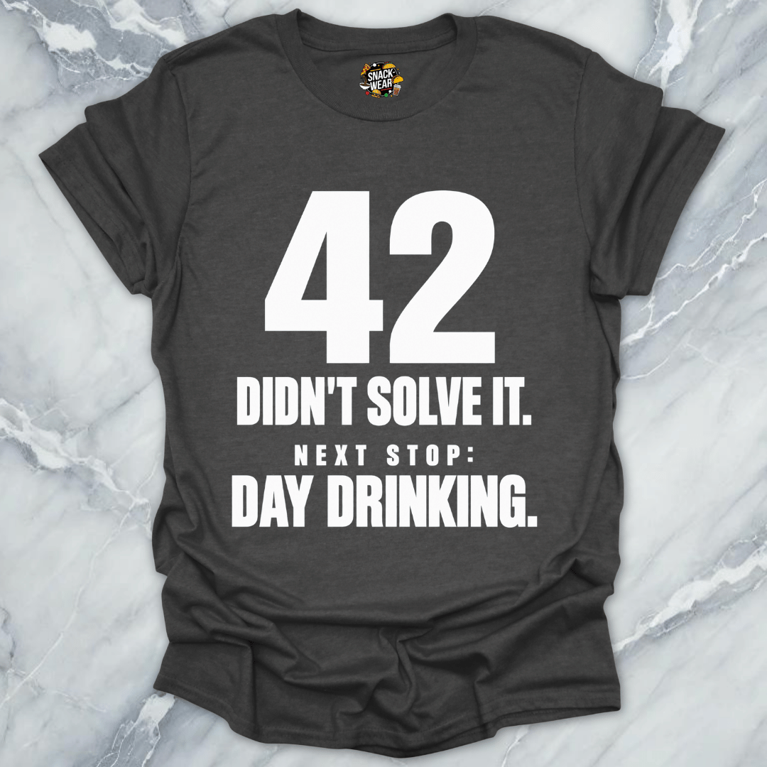 42 Didnt Solve It Day Drinking T-Shirt