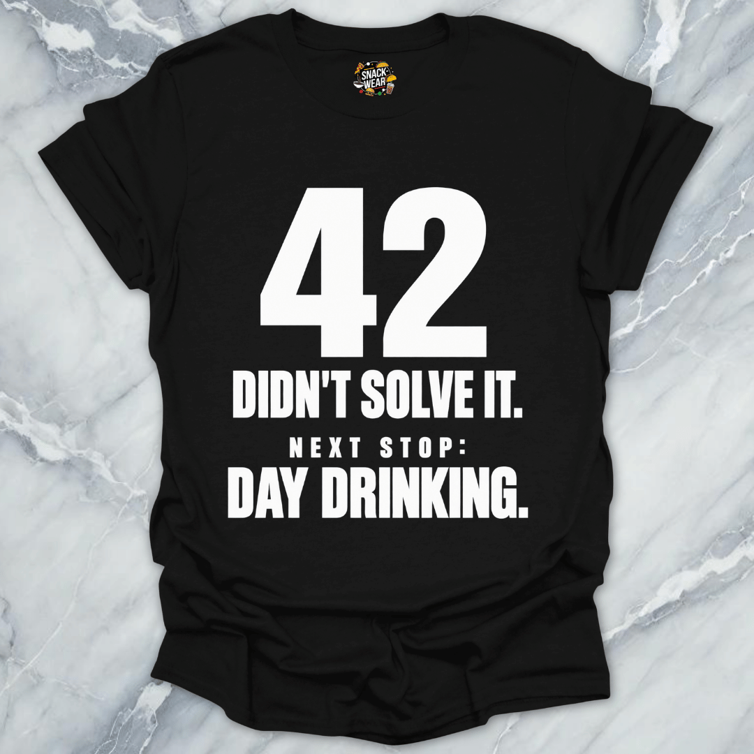 42 Didnt Solve It Day Drinking T-Shirt