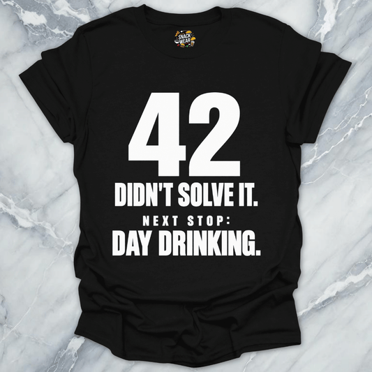42 Didnt Solve It Day Drinking T-Shirt