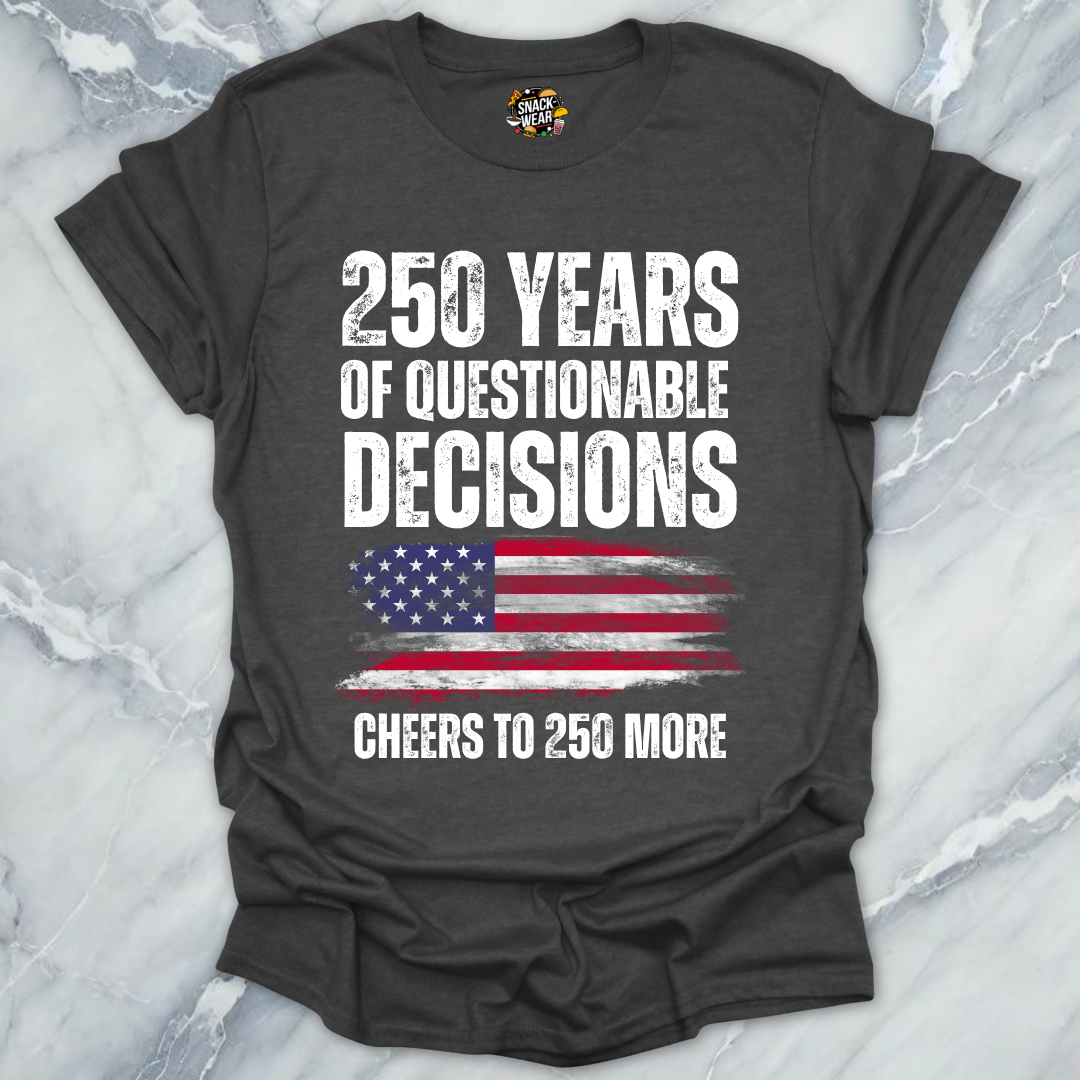 Questionable Decisions 250 Years T-Shirt