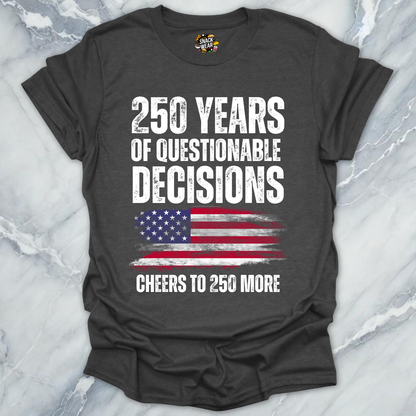 Questionable Decisions 250 Years T-Shirt