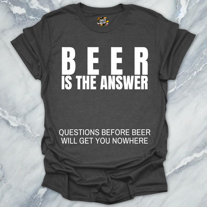Beer Is The Answer T-Shirt