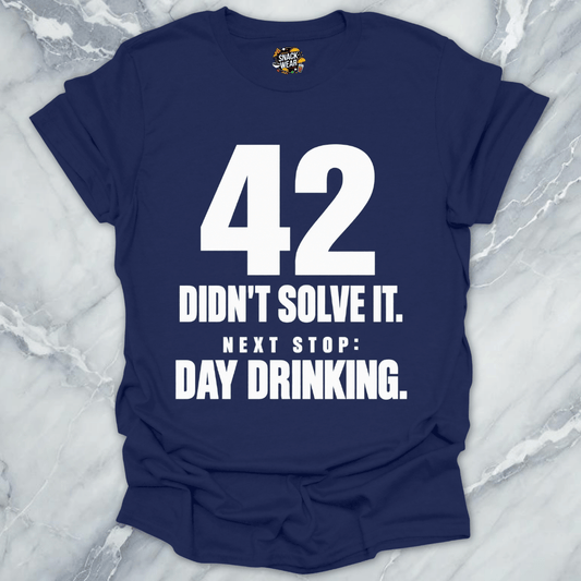 42 Didnt Solve It Day Drinking T-Shirt