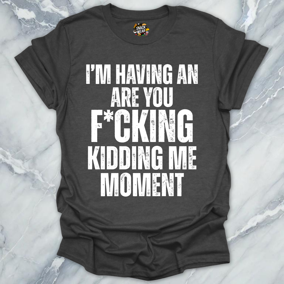 Kidding Me Moment T-Shirt