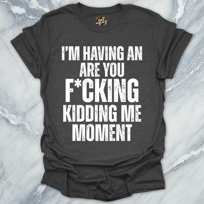 Kidding Me Moment T-Shirt