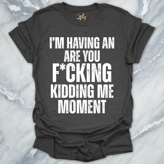 Kidding Me Moment T-Shirt