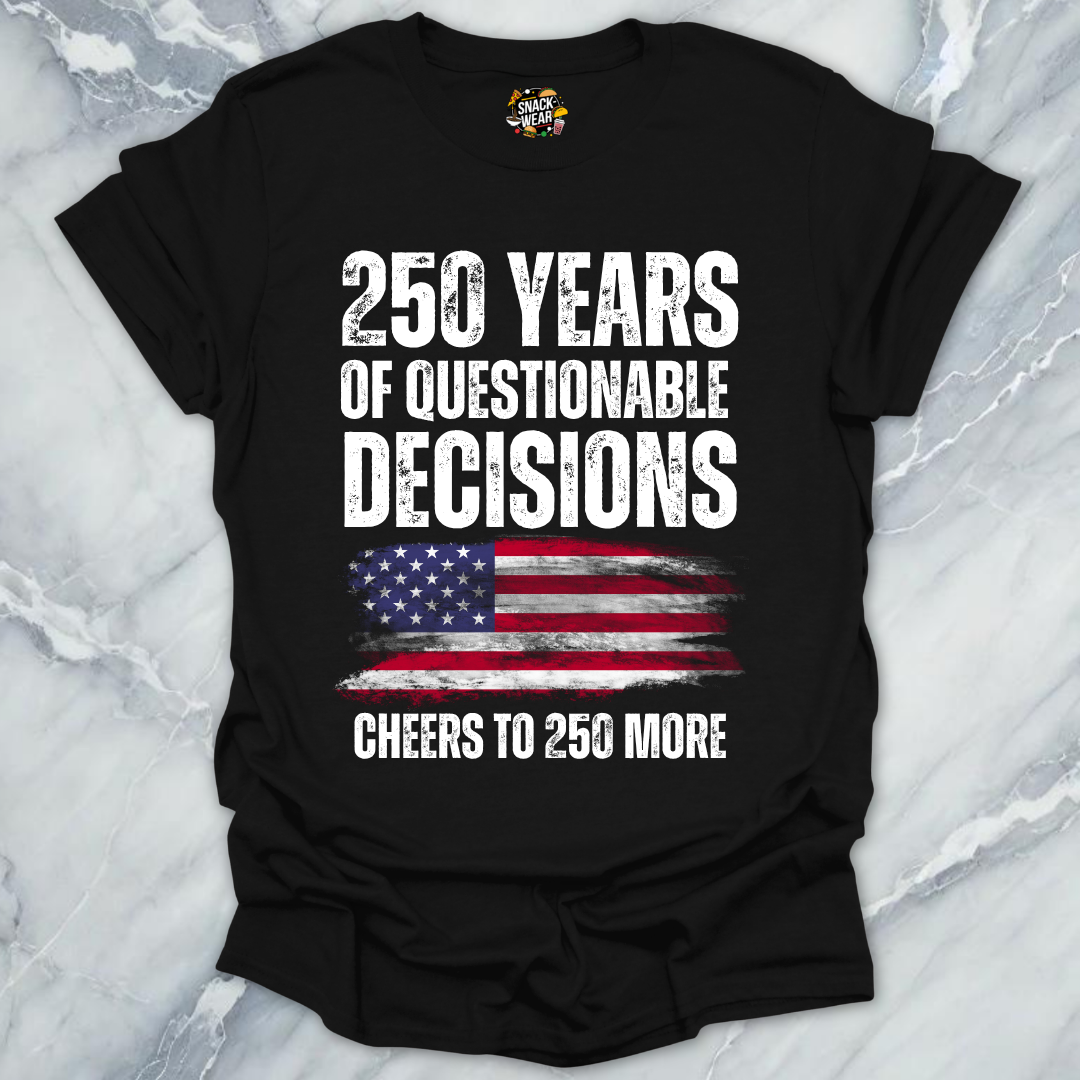 Questionable Decisions 250 Years T-Shirt