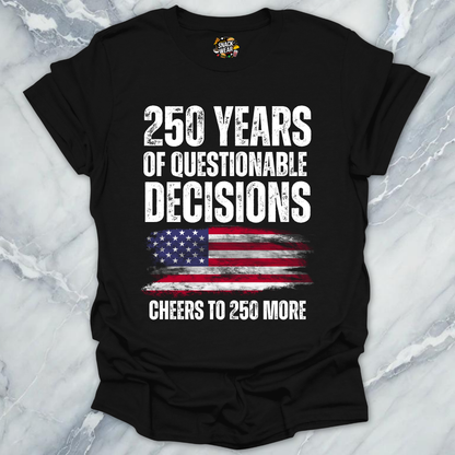 Questionable Decisions 250 Years T-Shirt