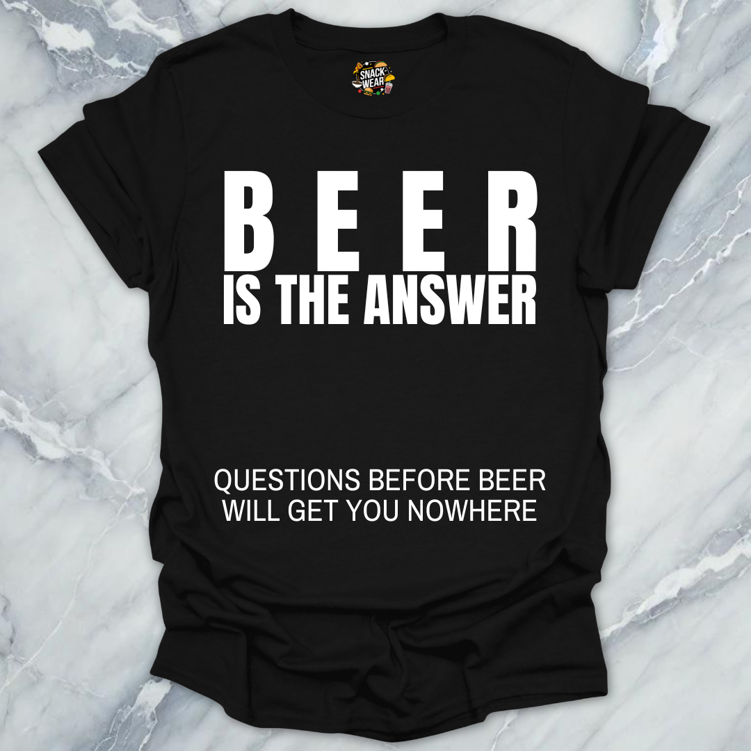 Beer Is The Answer T-Shirt
