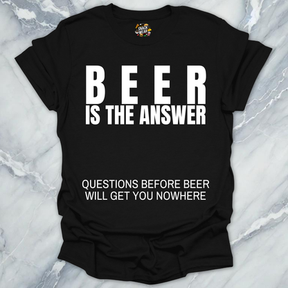 Beer Is The Answer T-Shirt