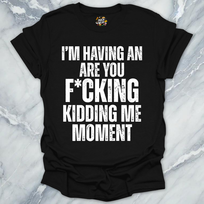 Kidding Me Moment T-Shirt