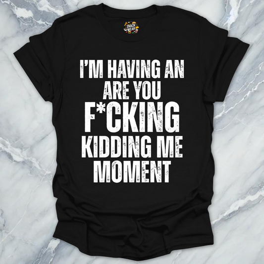 Kidding Me Moment T-Shirt