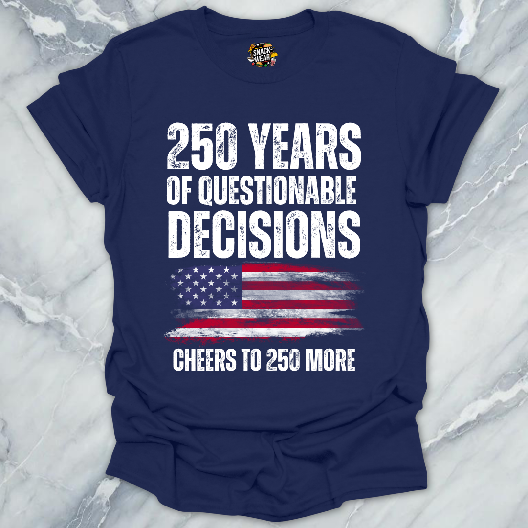 Questionable Decisions 250 Years T-Shirt