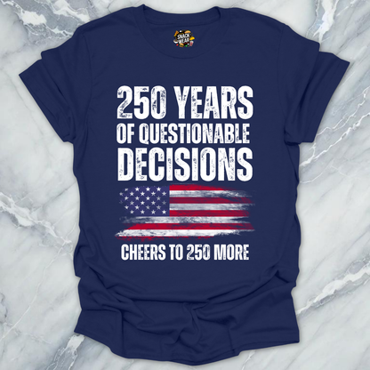 Questionable Decisions 250 Years T-Shirt